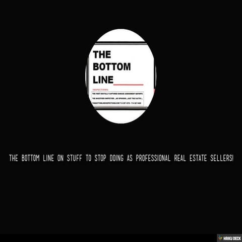 The Bottom Line on Stuff to Stop doing as Professional Real Estate Sellers!