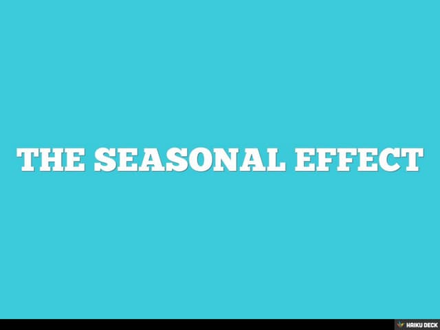 THE SEASONAL EFFECT