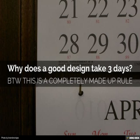 Why does a good design take 3 days?