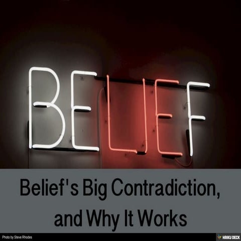 Belief's Big Contradiction, and Why It Works