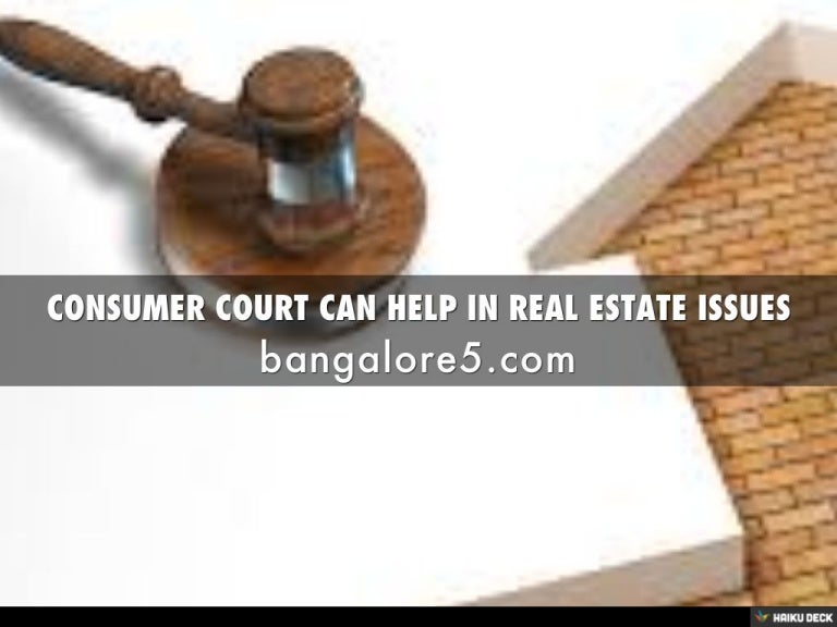 CONSUMER COURT CAN HELP IN REAL ESTATE ISSUES