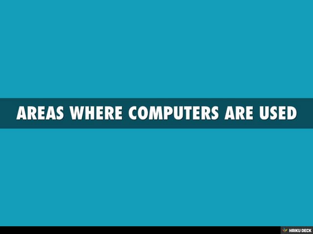 AREAS WHERE COMPUTERS ARE USED