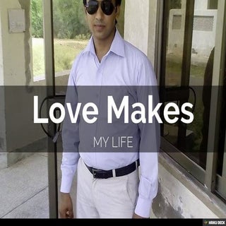 Love makes my life 