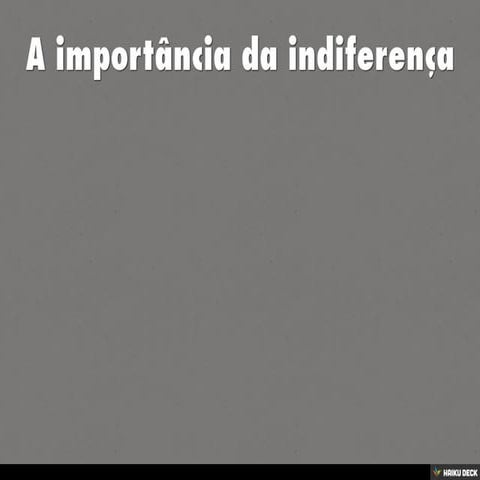 A importância da indiferença