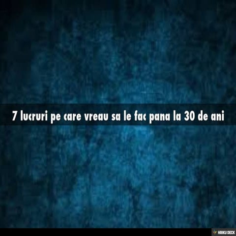7 lucruri pe care vreau sa le fac pana la 30 de ani