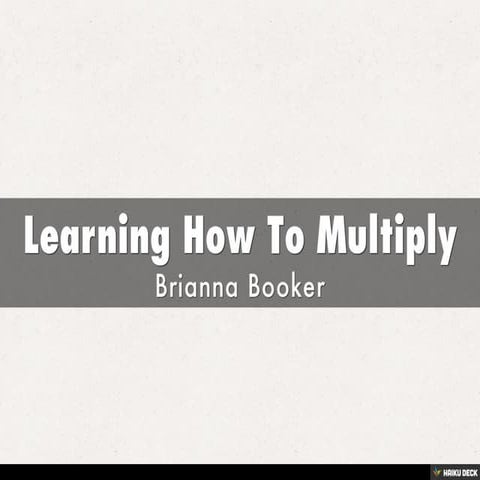 Learning How To Multiply
