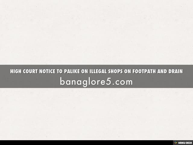 HIGH COURT NOTICE TO PALIKE ON ILLEGAL SHOPS ON FOOTPATH AND DRAIN