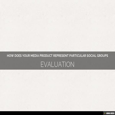 HOW DOES YOUR MEDIA PRODUCT REPRESENT PARTICULAR SOCIAL GROUPS