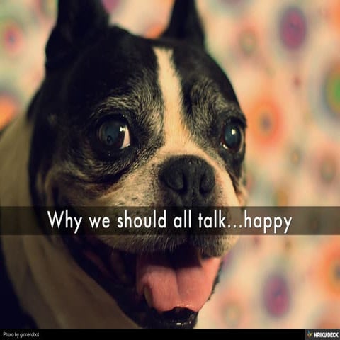 Why we should all talk...happy