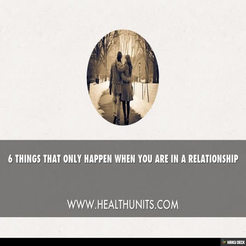 6 THINGS THAT ONLY HAPPEN WHEN YOU ARE IN A RELATIONSHIP