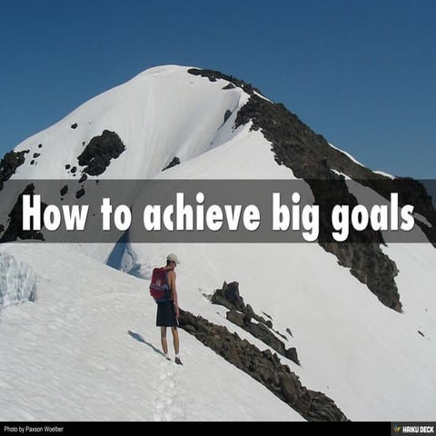 How to achieve big goals