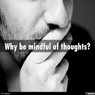 Why be mindful of thoughts?