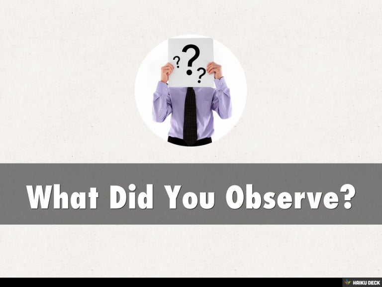 What Did You Observe?