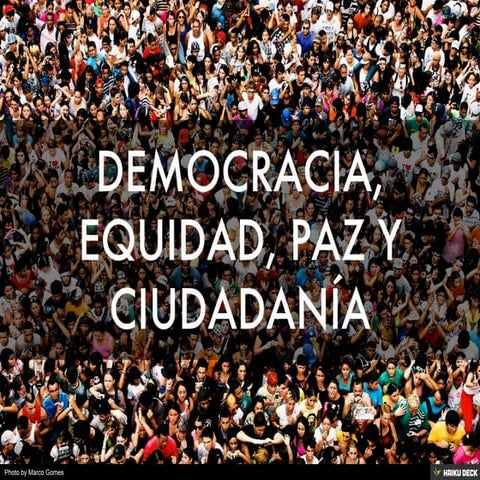 DEMOCRACIA, EQUIDAD, PAZ Y CIUDADANÍA