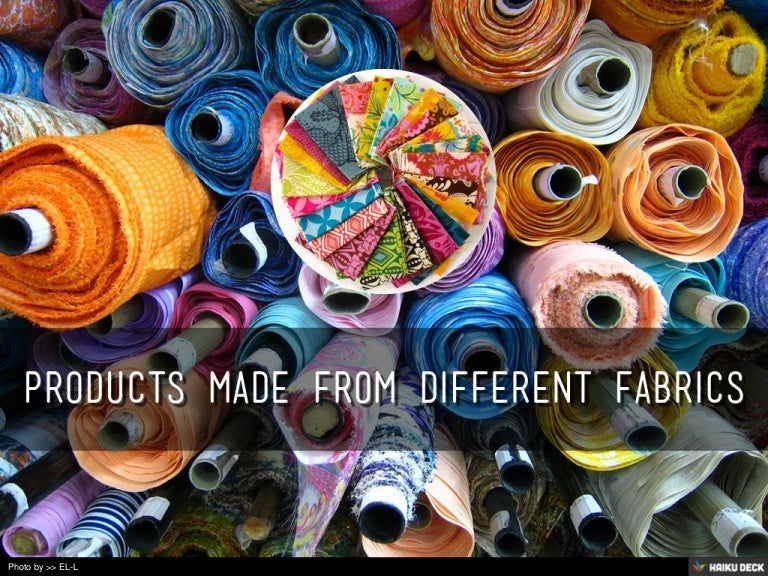 PRODUCTS MADE FROM DIFFERENT FABRICS