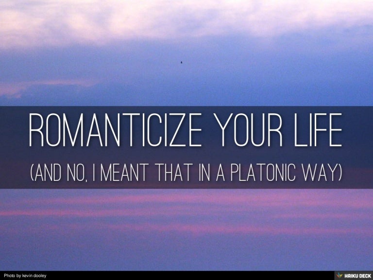 romanticize your life