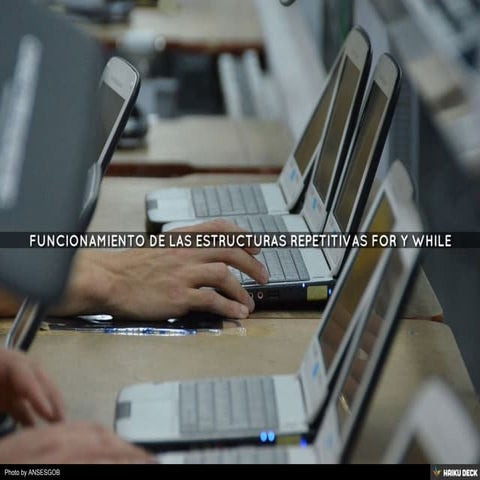 FUNCIONAMIENTO DE LAS ESTRUCTURAS REPETITIVAS FOR Y WHILE