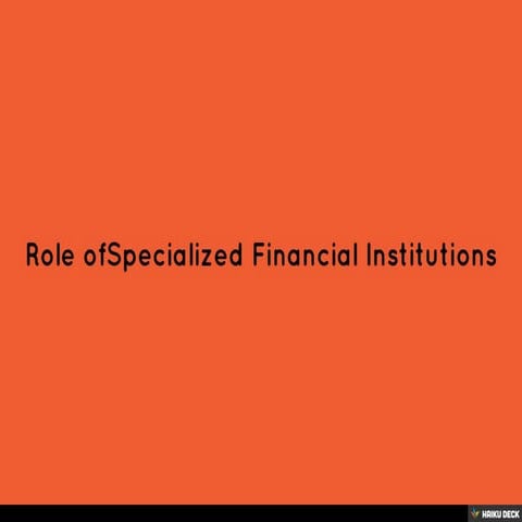 Role ofSpecialized Financial Institutions