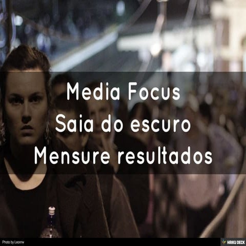 Media Focus Saia do escuro Mensure resultados