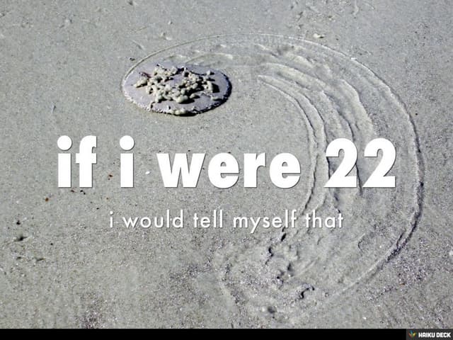 10 things I wish I knew when I was 22. | PPT