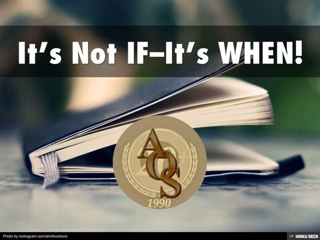 It’s Not IF–It’s WHEN!