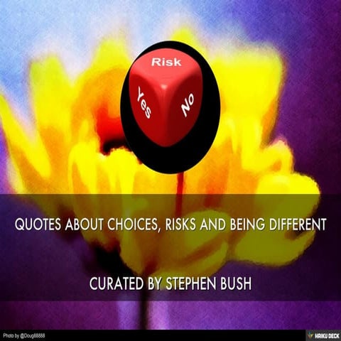 Quotes About Choices, Risks and Being Different