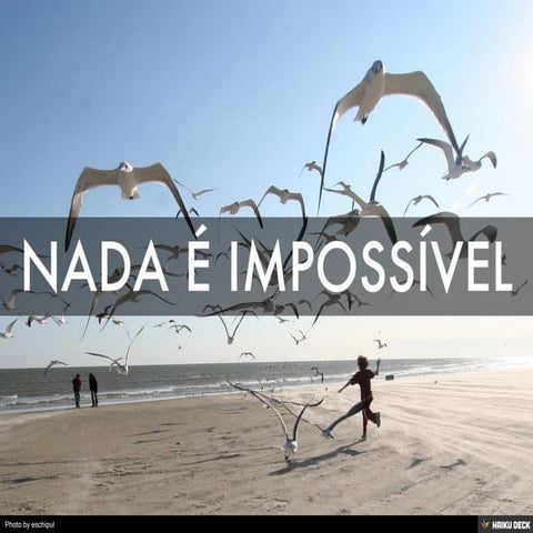 NADA É IMPOSSÍVEL