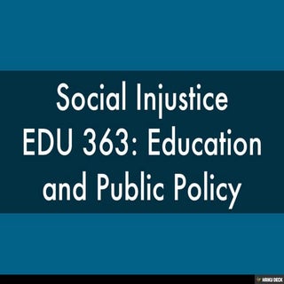 Social Injustice EDU 363: Education...