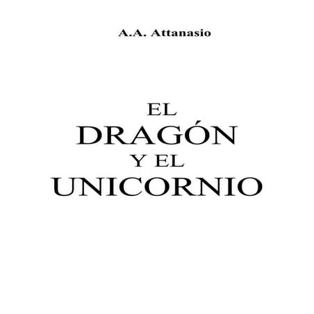 A.a. attanasio   el dragón y el unicornio
