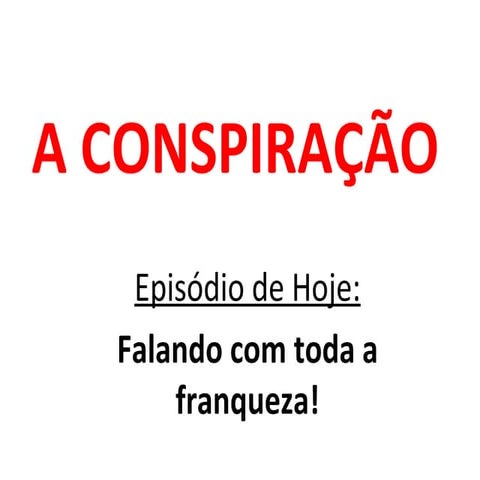 A Conspiração - Falando Francamente