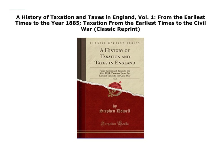 A History of Taxation and Taxes in England, Vol. 1 From the Earliest…