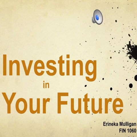 A. investing in your future