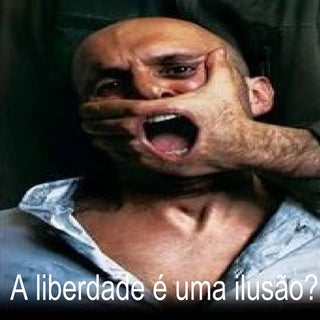 A liberdade é uma ilusão?