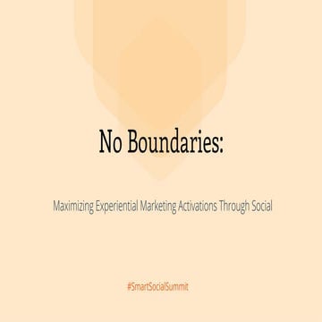 SmartSocial Summit | No Boundaries: Maximizing Experiential Marketing Activat...
