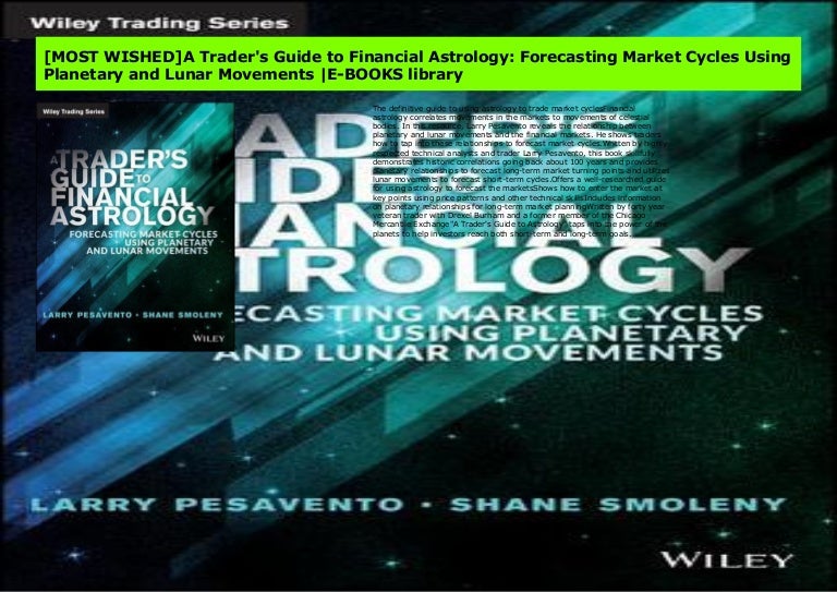A Traders Guide to Financial Astrology Forecasting Market Cycles Using Planetary and Lunar Movements