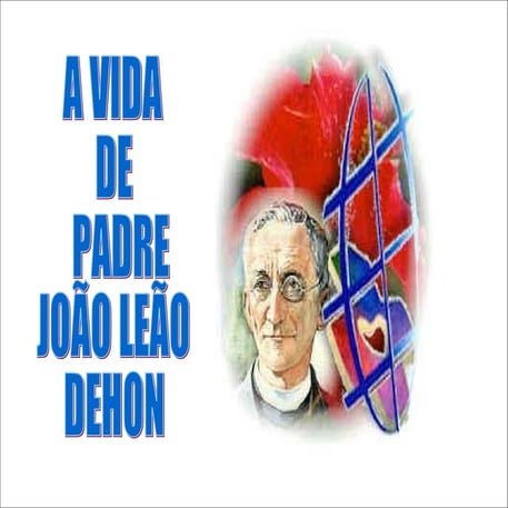 A vida de João Leão Dehon - Padre Dehon | PPT