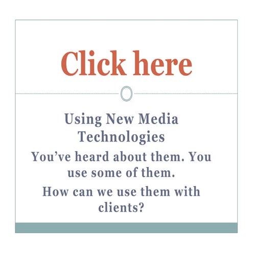 A10 Click Here:Using New Media Technologies with Our newcomer Clients_Marco C...