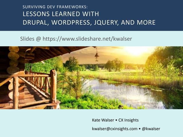 AccessU 2018 - Surviving Dev Frameworks: Lessons Learned with WordPress, Drup...