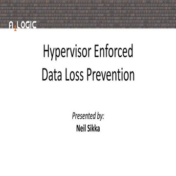 XPDS16: Hypervisor Enforced Data Loss Prevention - Neil Sikka, A1LOGIC