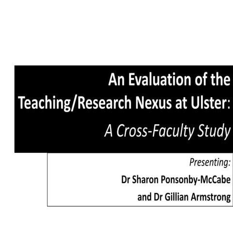 An Evaluation of the Teaching/Research Nexus at Ulster:  A Cross-Faculty Study 