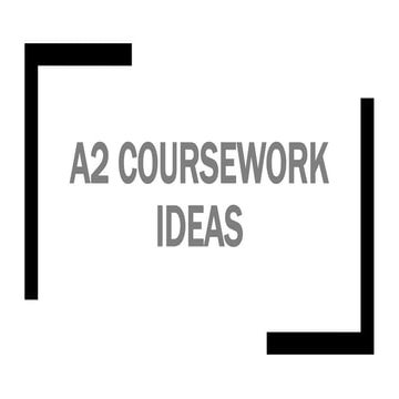 A2 coursework ideas