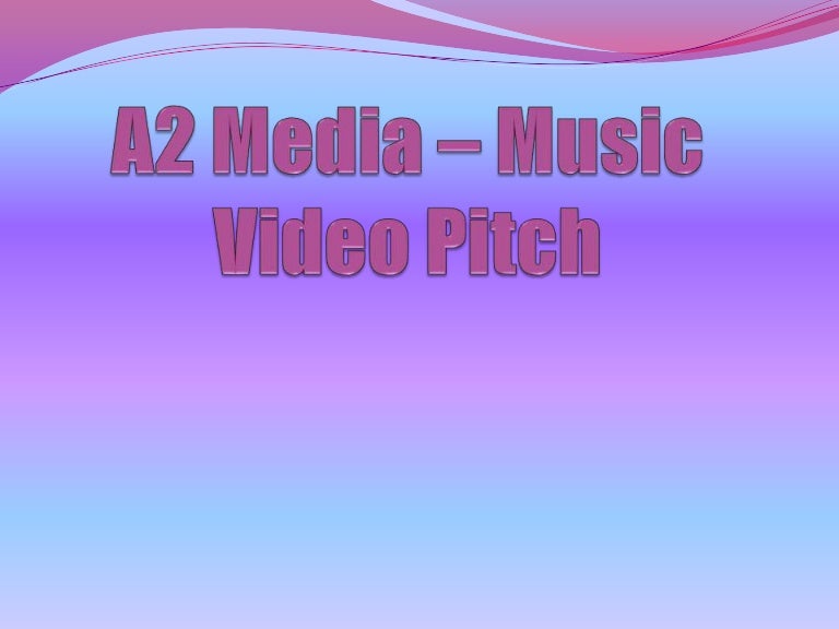 A2 media Music Video Pitch