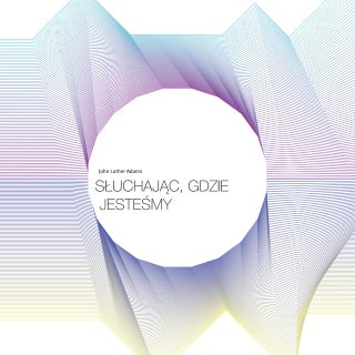 John Luther Adams, Słuchając, gdzie...