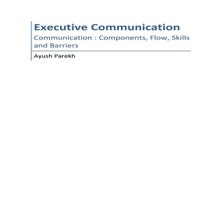 Communication : Components, Flows, Skills and Barriers