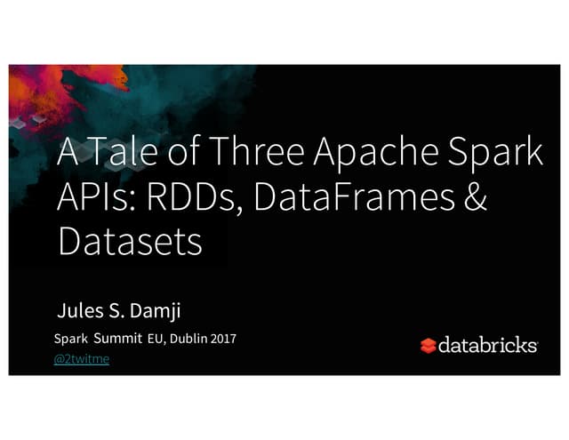 A Tale of Three Apache Spark APIs: RDDs, DataFrames, and Datasets with Jules ...