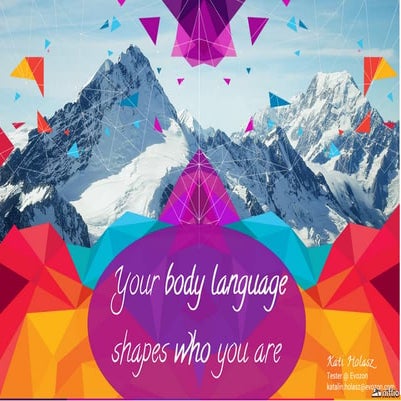 Your body language shapes who you are - K.H.