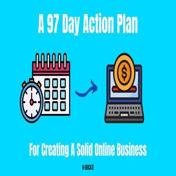 A 97 day action plan To Create An Online Business!