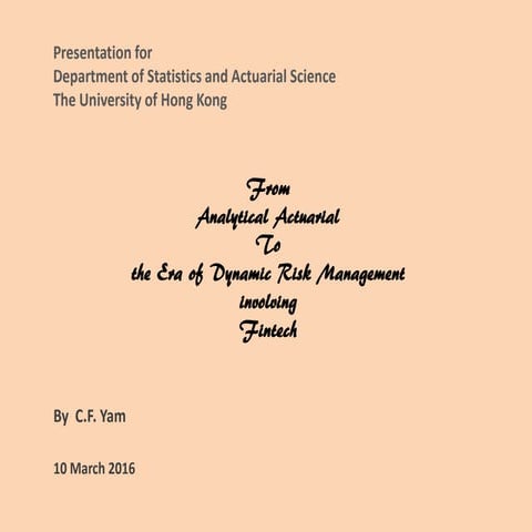 From Analytical Actuarial to Fintech by CF Yam at HKU on 10 March 2016