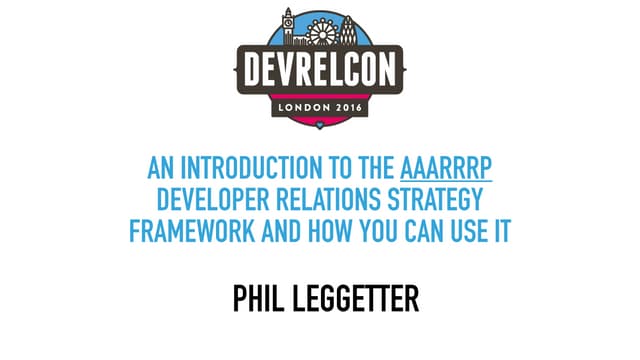 An Introduction to the AAARRRP Developer Relations Strategy Framework and How...