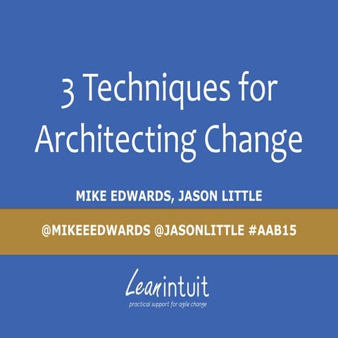 3 Techniques for Architecting Change - Agile and Beyond 2015
